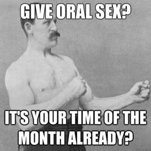 Oral Sex can be very helpfl for your male counterpart if you are having menstruation.
